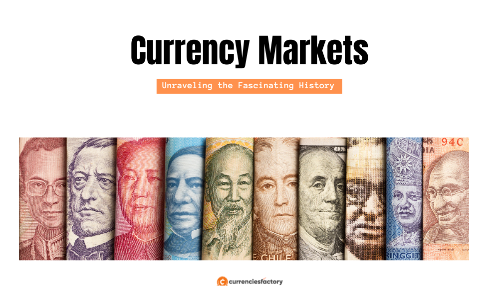 Unraveling the Fascinating History of Currency Markets - CurrenciesFactory